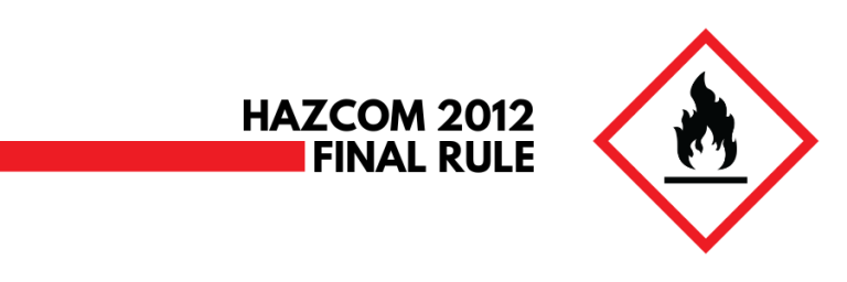 Hazard Communication “HazCom 2012” Final Rule